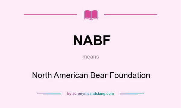 What does NABF mean? It stands for North American Bear Foundation