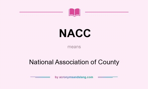 What does NACC mean? It stands for National Association of County