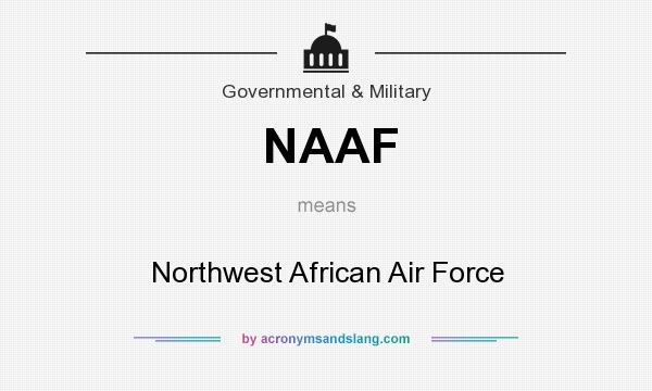 What does NAAF mean? It stands for Northwest African Air Force