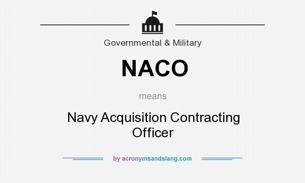 What does NACO mean? It stands for Navy Acquisition Contracting Officer
