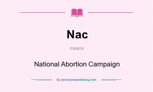 What does Nac mean? It stands for National Abortion Campaign