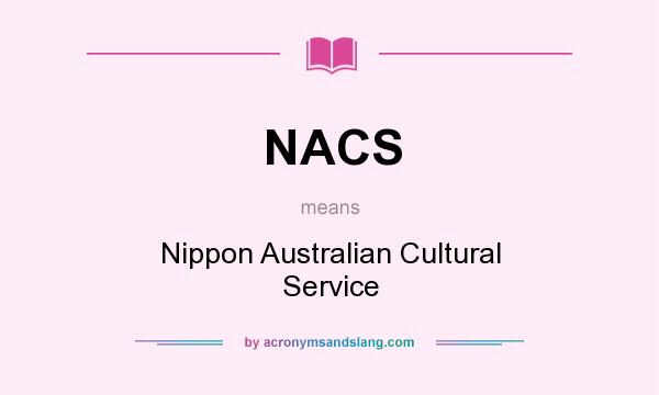 What does NACS mean? It stands for Nippon Australian Cultural Service