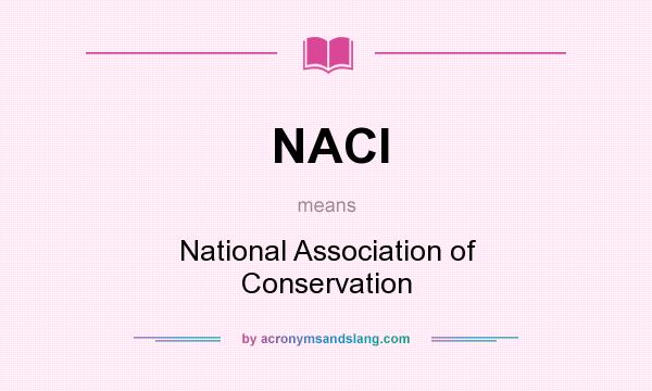 What does NACI mean? It stands for National Association of Conservation