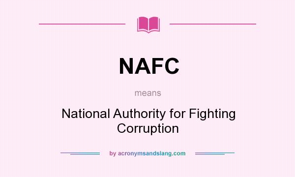 What does NAFC mean? It stands for National Authority for Fighting Corruption