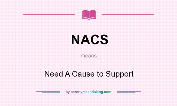 What does NACS mean? It stands for Need A Cause to Support