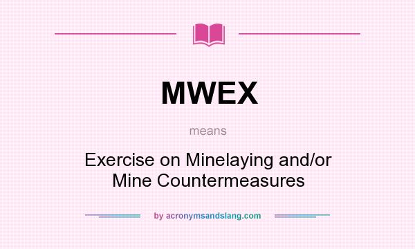 What does MWEX mean? It stands for Exercise on Minelaying and/or Mine Countermeasures