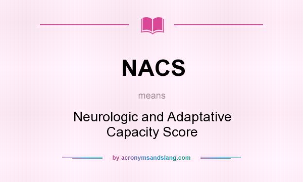 What does NACS mean? It stands for Neurologic and Adaptative Capacity Score