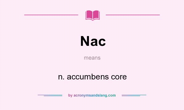 What does Nac mean? It stands for n. accumbens core