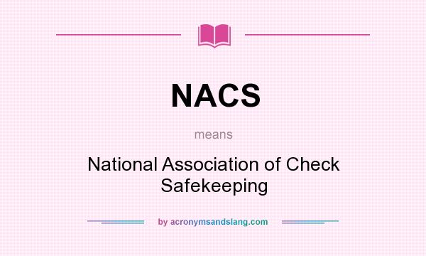 What does NACS mean? It stands for National Association of Check Safekeeping