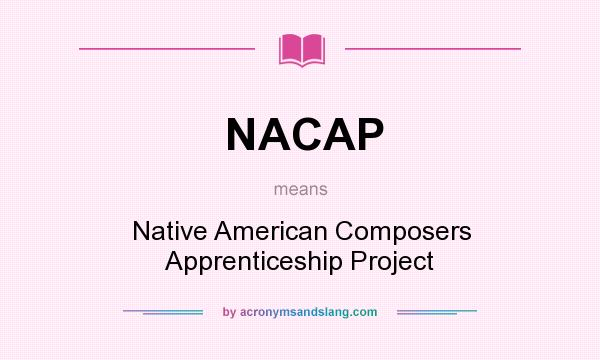 What does NACAP mean? It stands for Native American Composers Apprenticeship Project