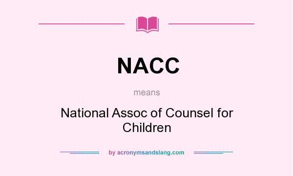 What does NACC mean? It stands for National Assoc of Counsel for Children