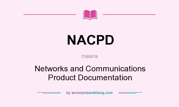 What does NACPD mean? It stands for Networks and Communications Product Documentation