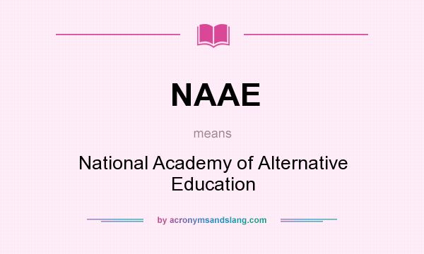 What does NAAE mean? It stands for National Academy of Alternative Education