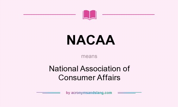 What does NACAA mean? It stands for National Association of Consumer Affairs