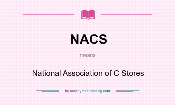 What does NACS mean? It stands for National Association of C Stores