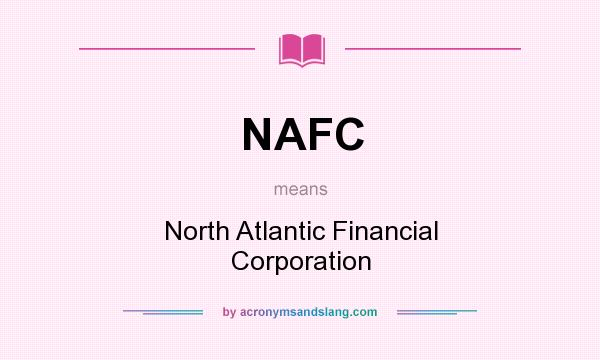 What does NAFC mean? It stands for North Atlantic Financial Corporation