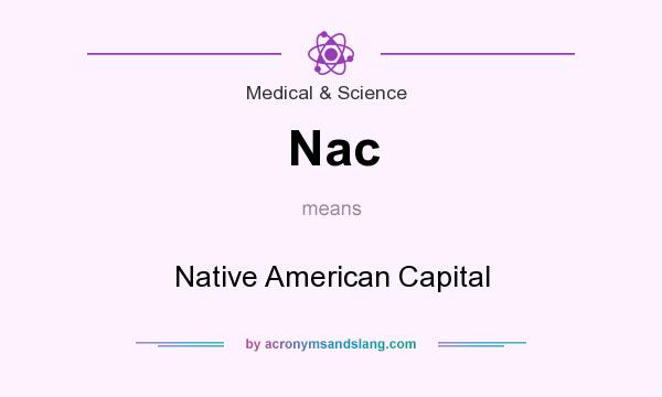 What does Nac mean? It stands for Native American Capital