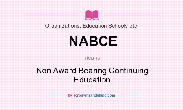 What does NABCE mean? It stands for Non Award Bearing Continuing Education