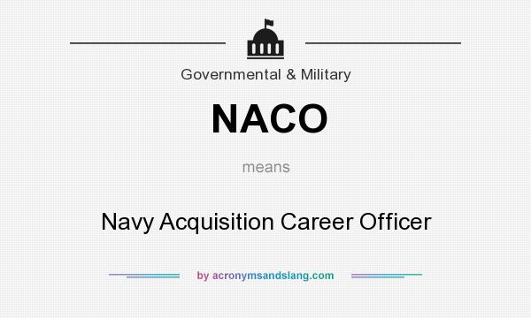 What does NACO mean? It stands for Navy Acquisition Career Officer