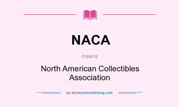 What does NACA mean? It stands for North American Collectibles Association