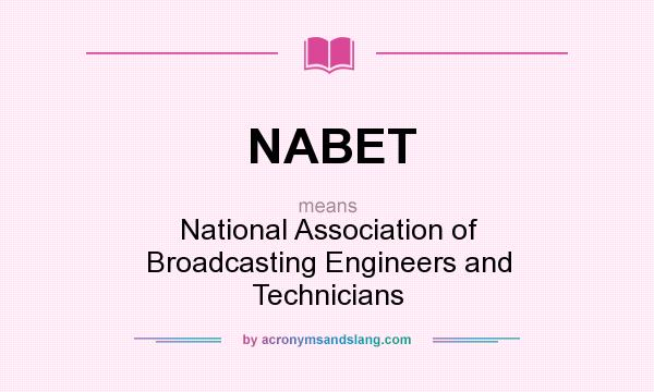 What does NABET mean? It stands for National Association of Broadcasting Engineers and Technicians