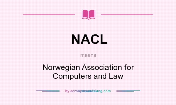 What does NACL mean? It stands for Norwegian Association for Computers and Law