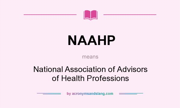 What does NAAHP mean? It stands for National Association of Advisors of Health Professions