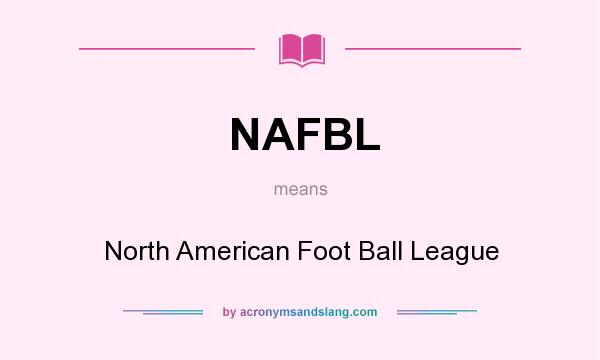 What does NAFBL mean? It stands for North American Foot Ball League