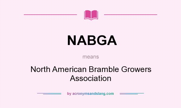 What does NABGA mean? It stands for North American Bramble Growers Association