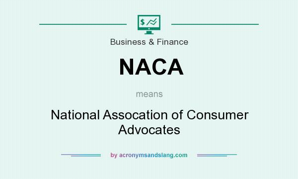 What does NACA mean? It stands for National Assocation of Consumer Advocates
