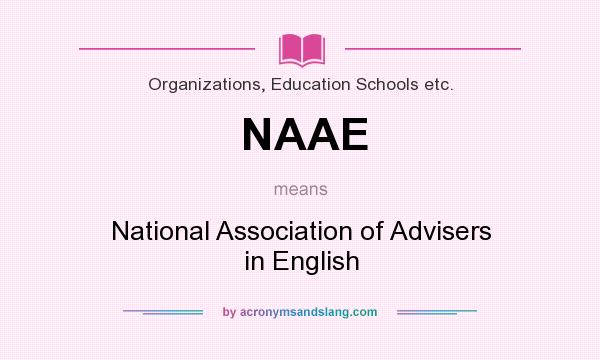 What does NAAE mean? It stands for National Association of Advisers in English
