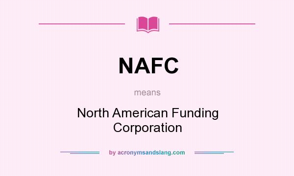 What does NAFC mean? It stands for North American Funding Corporation