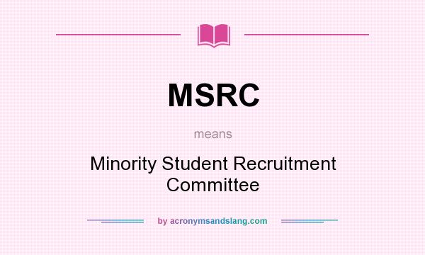 What does MSRC mean? It stands for Minority Student Recruitment Committee