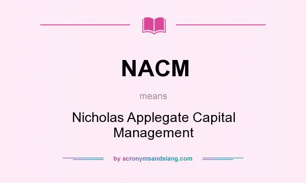 What does NACM mean? It stands for Nicholas Applegate Capital Management