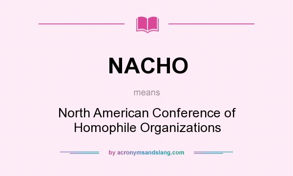What does NACHO mean? It stands for North American Conference of Homophile Organizations