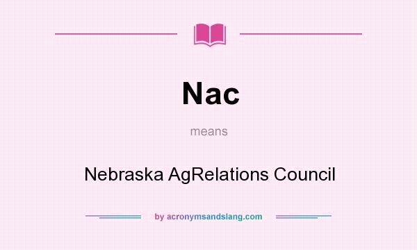 What does Nac mean? It stands for Nebraska AgRelations Council