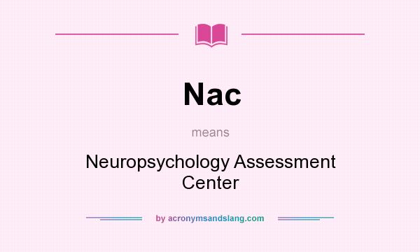 What does Nac mean? It stands for Neuropsychology Assessment Center