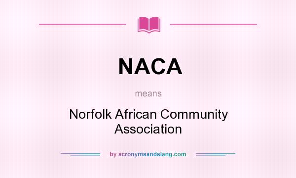 What does NACA mean? It stands for Norfolk African Community Association