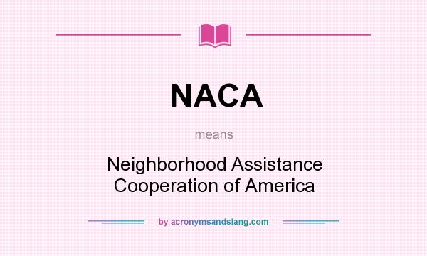What does NACA mean? It stands for Neighborhood Assistance Cooperation of America
