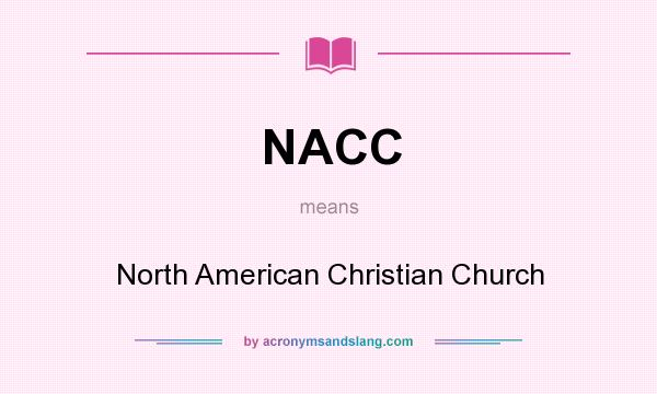 What does NACC mean? It stands for North American Christian Church