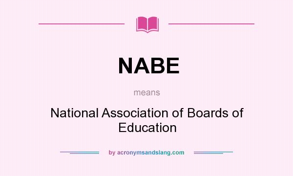 What does NABE mean? It stands for National Association of Boards of Education