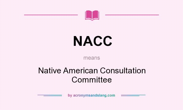 What does NACC mean? It stands for Native American Consultation Committee