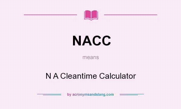 What does NACC mean? It stands for N A Cleantime Calculator