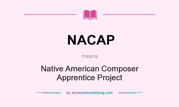 What does NACAP mean? It stands for Native American Composer Apprentice Project