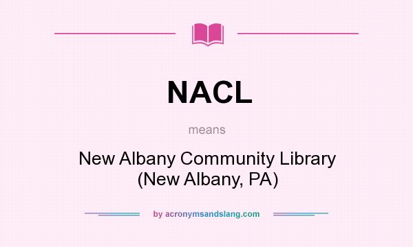 What does NACL mean? It stands for New Albany Community Library (New Albany, PA)
