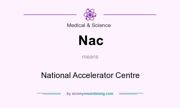 What does Nac mean? It stands for National Accelerator Centre