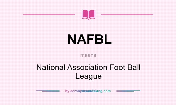 What does NAFBL mean? It stands for National Association Foot Ball League