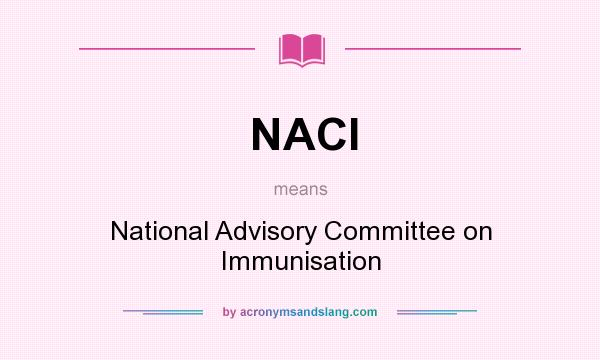 What does NACI mean? It stands for National Advisory Committee on Immunisation