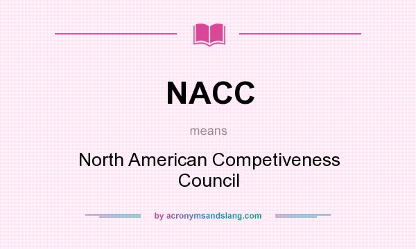 What does NACC mean? It stands for North American Competiveness Council