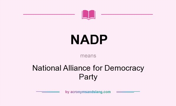 What does NADP mean? It stands for National Alliance for Democracy Party